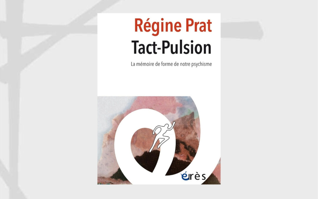 04 décembre 2024 – Tact-Pulsion La mémoire de forme de notre psychisme